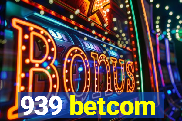 939 betcom